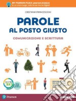 Parole al posto giusto. Comunicazione e scrittura. Per la Scuola media. Con e-book. Con espansione online libro