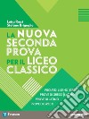 La nuova seconda prova per il Liceo classico. Prove di latino-greco, Prove di greco-latino, Prove di latino, Prove di greco. Per il Liceo classico. Con espansione online libro di Briguglio Stefano Rossi Luisa