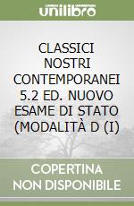 CLASSICI NOSTRI CONTEMPORANEI 5.2 ED. NUOVO ESAME DI STATO (MODALITÀ D (I) libro