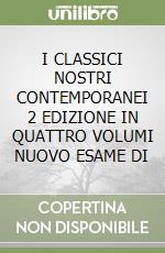 I CLASSICI NOSTRI CONTEMPORANEI 2  EDIZIONE IN QUATTRO VOLUMI NUOVO ESAME DI libro