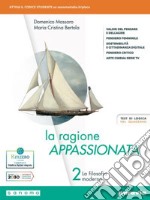 Ragione appassionata. Con I valori della logica. Per i Licei e gli Ist. magistrali. Con e-book. Con espansione online (La). Vol. 2: la filosofia moderna