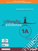 Filosofia e l'esistenza. Per le Scuole superiori. Con e-book. Con espansione online (La). Vol. 1 libro