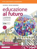 Educazione al futuro. La pedagogia del Novecento e del Duemila. Per le Scuole superiori. Con e-book. Con espansione online libro