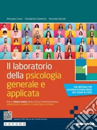 Laboratorio della psicologia generale e applicata. Per il 3° anno degli Ist. professionali servizi per la sanità e l'assistenza sociale (Il). Vol. 1 libro usato