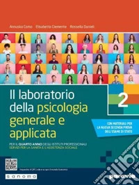 Laboratorio della psicologia generale e applicata. Per il 4° anno degli Ist. professionali servizi per la sanità e l'assistenza sociale (Il). Vol. 2 libro