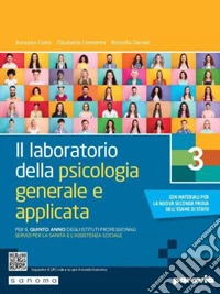 Laboratorio della psicologia generale e applicata. Per il 5° anno degli Ist. professionali servizi per la sanità e l'assistenza sociale (Il). Vol. 3 libro