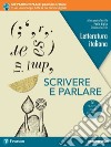 Scrivere e parlare. Ediz. nuovo esame di Stato. Per le Scuole superiori. Con e-book. Con espansione online libro