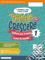 Parole per crescere. Letture per il cuore e per la mente. Con Quaderno, Mito ed Epica. Per la Scuola media. Con e-book. Con espansione online. Vol. 1 libro