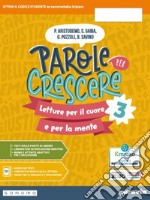 Parole per crescere. Letture per il cuore e per la mente. Con Quaderno. Per la Scuola media. Con e-book. Con espansione online. Vol. 3 libro