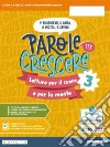 Parole per crescere. Letture per il cuore e per la mente. Con Quaderno. Per la Scuola media. Con e-book. Con espansione online. Vol. 3 libro