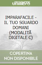 IMPARAFACILE - IL TUO SGUARDO DOMANI (MODALITÃ  DIGITALE C) libro