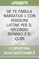 DE TE FABULA NARRATUR 1 CON  VERSIONI LATINE PER IL SECONDO BIENNIO E IL QUIN libro