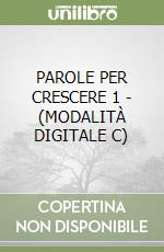 PAROLE PER CRESCERE 1 - (MODALITÀ DIGITALE C) libro