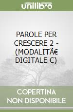 PAROLE PER CRESCERE 2 - (MODALITÃ€ DIGITALE C) libro