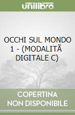 OCCHI SUL MONDO 1 - (MODALITÃ  DIGITALE C) libro