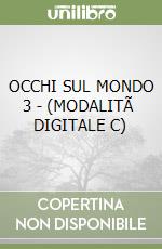 OCCHI SUL MONDO 3 - (MODALITÃ  DIGITALE C) libro