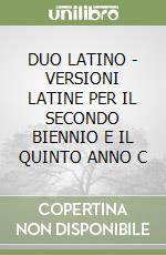 DUO LATINO - VERSIONI LATINE PER IL SECONDO BIENNIO E IL QUINTO ANNO C libro