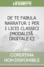 DE TE FABULA NARRATUR 1 PER I LICEI CLASSICI (MODALITÃ  DIGITALE C) libro