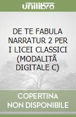 DE TE FABULA NARRATUR 2 PER I LICEI CLASSICI (MODALITÃ  DIGITALE C) libro