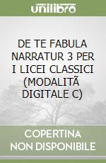 DE TE FABULA NARRATUR 3 PER I LICEI CLASSICI (MODALITÃ  DIGITALE C) libro