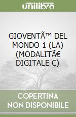 GIOVENTÃ™ DEL MONDO 1 (LA) (MODALITÃ€ DIGITALE C)