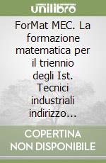 ForMat MEC. La formazione matematica per il triennio degli Ist. Tecnici industriali indirizzo meccanico (1) libro