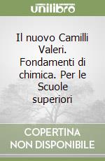 Il nuovo Camilli Valeri. Fondamenti di chimica. Per le Scuole superiori libro