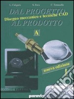 Dal progetto al prodotto. Vol. B. Per gli Ist. Tecnici industriali. Vol. 2: Disegno; progettazione; organizzazione; tecniche CAD libro