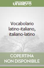 Vocabolario latino-italiano, italiano-latino