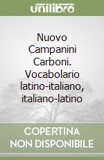 Nuovo Campanini Carboni. Vocabolario latino-italiano, italiano-latino libro