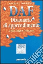 DAF. Dizionario di apprendimento della lingua francese. Con cahier. Per la Scuola media libro