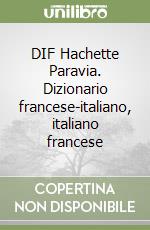 DIF Hachette Paravia. Dizionario francese-italiano, italiano francese libro