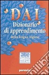 DAI. Dizionario di apprendimento della lingua inglese. Con workbook. Per la Scuola media libro