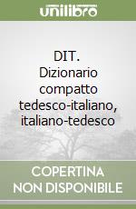 DIT. Dizionario compatto tedesco-italiano, italiano-tedesco libro