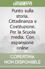 Punto sulla storia. Cittadinanza e Costituzione. Per la Scuola media. Con espansione online libro