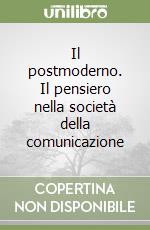 Il postmoderno. Il pensiero nella società della comunicazione