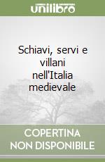 Schiavi, servi e villani nell'Italia medievale libro