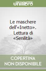 Le maschere dell'«Inetto». Lettura di «Senilità» libro