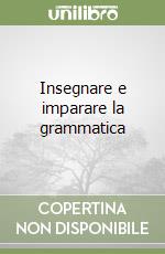 Insegnare e imparare la grammatica libro