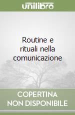 Routine e rituali nella comunicazione libro