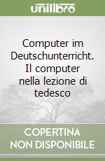 Computer im Deutschunterricht. Il computer nella lezione di tedesco