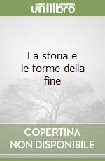 La storia e le forme della fine libro