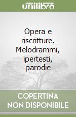 Opera e riscritture. Melodrammi, ipertesti, parodie libro