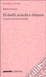 Di duelli, scacchi e dilemmi. La teoria matematica dei giochi