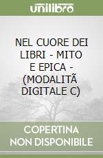 NEL CUORE DEI LIBRI - MITO E EPICA - (MODALITÃ  DIGITALE C) libro