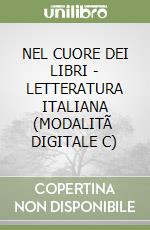 NEL CUORE DEI LIBRI - LETTERATURA ITALIANA (MODALITÃ  DIGITALE C) libro