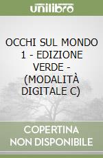 OCCHI SUL MONDO 1 - EDIZIONE VERDE - (MODALITÀ DIGITALE C) libro