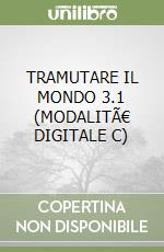 TRAMUTARE IL MONDO 3.1 (MODALITÃ€ DIGITALE C) libro