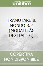 TRAMUTARE IL MONDO 3.2 (MODALITÃ€ DIGITALE C) libro