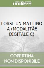 FORSE UN MATTINO A (MODALITÃ€ DIGITALE C) libro